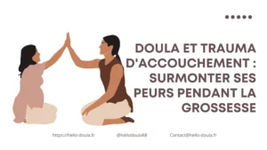 Doula et trauma d'accouchement : Surmonter ses peurs pendant la grossesse